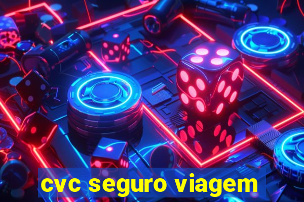 cvc seguro viagem